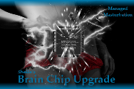 Brain Chip Upgrade--Managed Masturbation